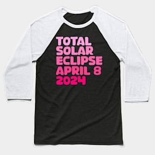 Total Solar Eclipse April 8 2024 Baseball T-Shirt